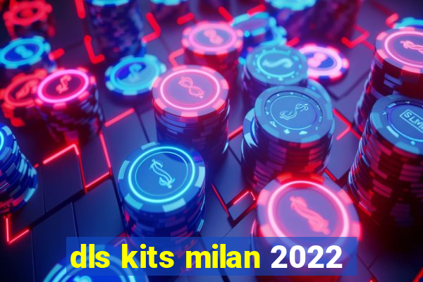 dls kits milan 2022